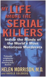 My Life Among the Serial Killers by: Dr. Helen Morrison ISBN10: 0061809594