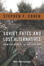 Soviet Fates and Lost Alternatives by: Stephen F. Cohen ISBN10: 0231520425