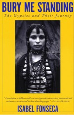 Bury Me Standing by: Isabel Fonseca ISBN10: 0307761045