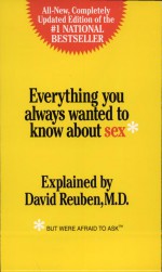 Everything You Aways Wanted to Know About Sex by: David Reuben ISBN10: 0312976569