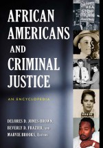 African Americans and Criminal Justice: An Encyclopedia by: Delores D. Jones-Brown ISBN10: 031335717x