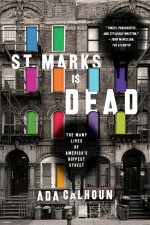 St. Marks Is Dead: The Many Lives of America's Hippest Street by: Ada Calhoun ISBN10: 0393249794