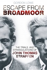 Escape from Broadmoor by: Gordon Lowe ISBN10: 0752492926