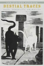 Bestial Traces:Race, Sexuality, Animality by: Christopher Peterson ISBN10: 0823245209