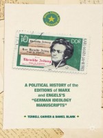A Political History of the Editions of Marx and Engels’s “German ideology Manuscripts” by: T. Carver ISBN10: 1137471166