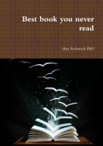 Best book you never read by: iliya Pavlovich PhD ISBN10: 1387537865