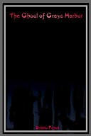 The Ghoul of Grays Harbor by: Dennis Pence ISBN10: 1418444820