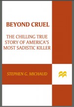 Beyond Cruel by: Stephen G. Michaud ISBN10: 1429934514