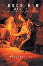 “Torchered” Minds by: Ed Nordskog ISBN10: 1465375546