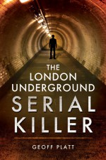The London Underground Serial Killer by: Geoff Platt ISBN10: 1473827329