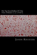 The Top Serial Killers of Our Time (Volumes 1, 2, 3, 4 And 5) by: Jason Krueger ISBN10: 1489569006