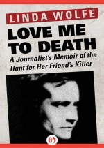Love Me to Death by: Linda Wolfe ISBN10: 1497637449