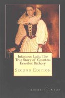 Infamous Lady: the True Story of Countess Erzsébet Báthory by: Kimberly L. Craft ISBN10: 1502581469