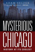 Mysterious Chicago by: Adam Selzer ISBN10: 151071345x