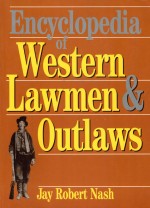 Encyclopedia of Western Lawmen & Outlaws by: Jay Robert Nash ISBN10: 1590775309