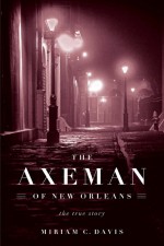 Axeman of New Orleans by: Miriam Davis ISBN10: 161374871x