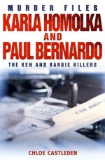 Karla Homolka and Paul Bernardo by: Chloe Castleden ISBN10: 1780333420