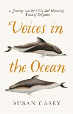Voices in the Ocean by: Susan Casey ISBN10: 1780747233