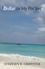 Dollar In My Pocket by: Stephen R. Griffiths ISBN10: 1781480656