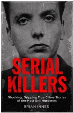 Serial Killers by: Brian Innes ISBN10: 1786488981