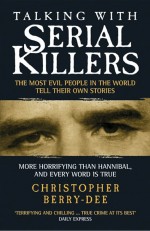 Talking with Serial Killers by: Christopher Berry-Dee ISBN10: 1843586177