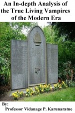 An In-depth Analysis of the True Living Vampires of the Modern Era by: Professor Vidanage P. Karunaratne ISBN10: 1927526884