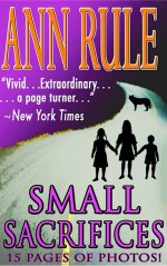Small Sacrifices by: Ann Rule ISBN10: 1940018196