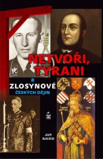 Netvoři, tyrani a zlosynové českých dějin by: Jan Bauer ISBN10: 8072292900