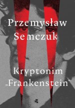 Kryptonim "Frankenstein" by: Przemysław Semczuk ISBN10: 8328047829