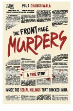 The Front Page Murders by: Puja Changoiwala ISBN10: 9351950565