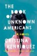 The Book of Unknown Americans by: Cristina Henríquez ISBN10: 0385350856