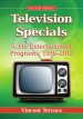 Television Specials by: Vincent Terrace ISBN10: 0786474440