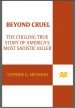 Beyond Cruel by: Stephen G. Michaud ISBN10: 1429934514