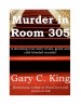 Murder In Room 305 by: Gary C. King ISBN10: 1452434336