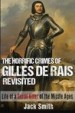 The Horrific Crimes of Gilles de Rais Revisited by: Jack Smith ISBN10: 1530142954