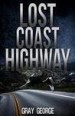 Lost Coast Highway by: Gray George ISBN10: 154710547x