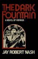 The Dark Fountain by: Jay Robert Nash ISBN10: 1590775201