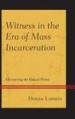 Witness in the Era of Mass Incarceration by: Doran Larson ISBN10: 1611479835