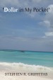 Dollar In My Pocket by: Stephen R. Griffiths ISBN10: 1781480656