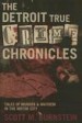 The Detroit True Crime Chronicles by: Scott M. Burnstein ISBN10: 1933822279