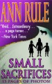 Small Sacrifices by: Ann Rule ISBN10: 1940018196