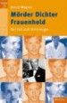Mörder, Dichter, Frauenheld by: Astrid Wagner ISBN10: 3861896176